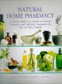 Natural Home Pharmacy: A Concise Reference Guide to Natural Therapies and Self-help Treatments for You and Your Family