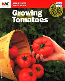 Growing Tomatoes (Nk Lawn and Garden Step-By-Step Visual Guides)