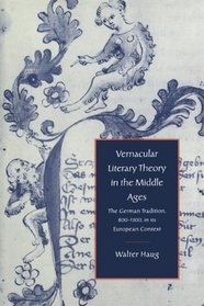 Vernacular Literary Theory in the Middle Ages: The German Tradition, 800-1300, in its European Context (Cambridge Studies in Medieval Literature)