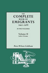 The Complete Book of Emigrants, 1661-1699, Vol. 2