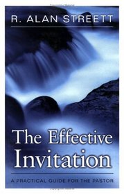 The Effective Invitation: A Practical Guide For The Pastor