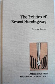 The politics of Ernest Hemingway (Studies in modern literature)