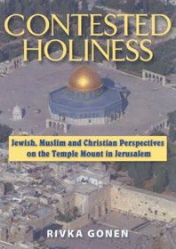 Contested Holiness: Jewish, Muslim, and Christian Perspective on the Temple Mount in Jerusalem