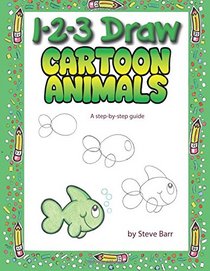 1-2-3 Draw Cartoon Animals: A step-by-step guide