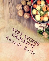 Very Veggie Crockpot: 60 Simple & #Delish Slow Cooker Recipes for Veggies