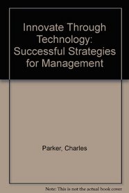 Innovate Through Technology: Successful Strategies for Management