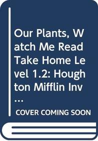 Houghton Mifflin Invitations to Literature: Watch Me Read Take Home (Set of 5) Level 1.2 Our Plants (Invitations to Lit 1996)