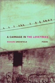 A Carnage in the Lovetrees (New California Poetry)