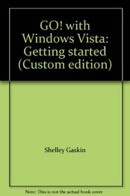 GO! with Windows Vista: Getting started (Custom edition)