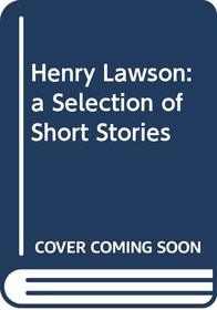 Henry Lawson: a Selection of Short Stories