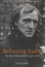 Behaving Badly: The Life of Richard Harris 1930-2002