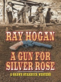 A Gun For Silver Rose (Shawn Starbuck Western) (Large Print)