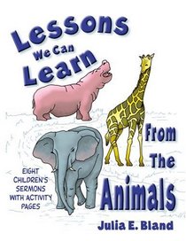 Lessons We Can Learn from the Animals: Eight Children's Sermons with Activity Pages with Other