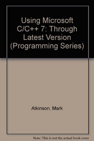 Using Microsoft C/C++7 (Programming Series)