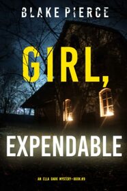Girl, Expendable (An Ella Dark FBI Suspense Thriller?Book 9)