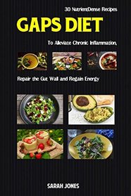 GAPS DIET: 30 Nutrient-Dense Recipes to Alleviate Chronic Inflammation, Repair the Gut Wall, and Regain Energy (The Gut Repair Book Series Book)