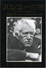 Judge and Jury : The Life and Times of Judge Kenesaw Mountain Landis