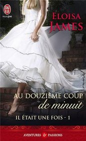 Au douzieme coup de minuit (A Kiss at Midnight) (Fairy Tales, Bk 1) (French Edition)