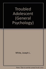 The Troubled Adolescent (Pergamon General Psychology Series)
