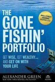 The Gone Fishin' Portfolio: Get Wise, Get Wealthy...and Get on With Your Life (Agora Series)
