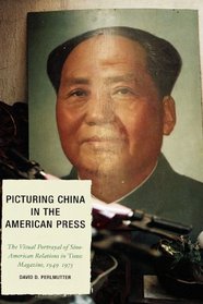 Picturing China in the American Press: The Visual Portrayal of Sino-American Relations in Time Magazine (Lexington Studies in Political Communication)