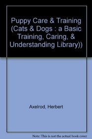 Puppy Care  Training (Cats  Dogs : a Basic Training, Caring,  Understanding Library))