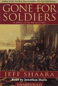 Gone for Soldiers: A Novel of the Mexican War