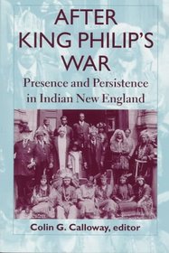 After King Philip's War: Presence and Persistence in Indian New England (Re-Encounters With Colonialism)