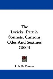The Lyricks, Part 2: Sonnets, Canzons, Odes And Sextines (1884)