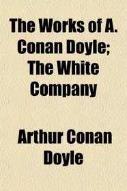 The Works of A. Conan Doyle; The White Company