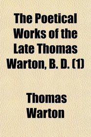 The Poetical Works of the Late Thomas Warton, B. D. (1)