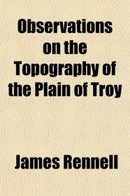 Observations on the Topography of the Plain of Troy