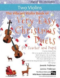 The Vibrant Violin Book of Very Easy Christmas Duets for Teacher and Pupil: 20 Favourite Christmas Carols arranged with one Very Easy part, and the ... for Teacher and Pupil. Mostly in easy keys.