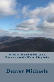 Wild & Wonderful (and Paranormal) West Virginia
