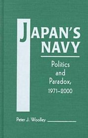 Japan's Navy: Politics and Paradox, 1971-2000
