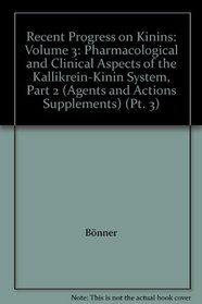 Recent Progress on Kinins: Volume 3: Pharmacological and Clinical Aspects of the Kallikrein-Kinin System, Part 2 (Agents and Actions Supplements) (Pt. 3)