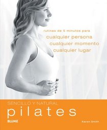 Pilates: Rutinas de 5 minutos para cualquier persona, cualquier momento, cualquier lugar (Sencillo y Natural) (Spanish Edition)