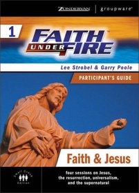 Faith Under Fire 1 Faith & Jesus Participant's Guide (ZondervanGroupware Small Group Edition)