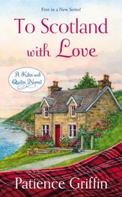 To Scotland With Love (Kilts and Quilts, Bk 1)