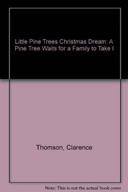 Little Pine Trees Christmas Dream: A Pine Tree Waits for a Family to Take I
