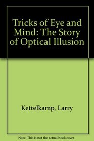 Tricks of Eye and Mind: The Story of Optical Illusion