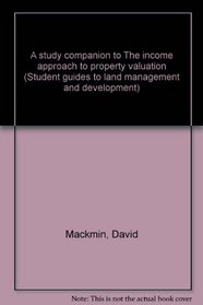 A study companion to The income approach to property valuation (Student guides to land management and development)