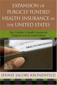 Expansion of Publicly Funded Health Insurance in the United States: The Children's Health Insurance Program (CHIPS) and Its Implications