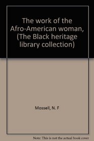 The work of the Afro-American woman, (The Black heritage library collection)
