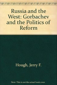 Russia and the West: Gorbachev and the Politics of Reform