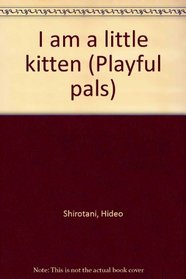 I am a little kitten (Playful pals)