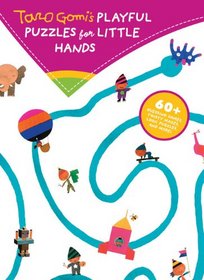 Taro Gomi's Playful Puzzles for Little Hands: More than 60 guessing games, twisty mazes, logic puzzles, and more!