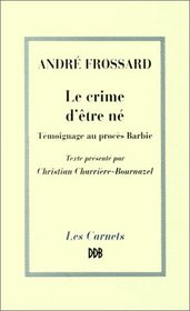 Le crime d'etre ne: Temoignage au proces Barbie (Les carnets DDB) (French Edition)
