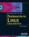 Programacion En Linux/linux Programming: Casos Practicos/practical Cases (Spanish Edition)