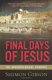 The Final Days of Jesus: The Archaeological Evidence